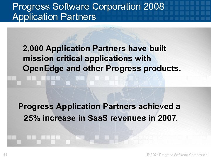 Progress Software Corporation 2008 Application Partners 2, 000 Application Partners have built mission critical