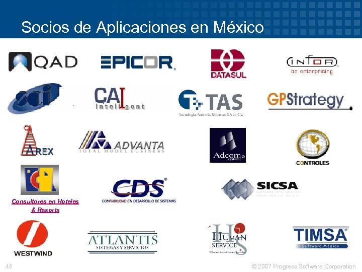 Socios de Aplicaciones en México Consultores en Hoteles & Resorts 46 © 2007 Progress