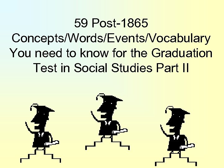59 Post-1865 Concepts/Words/Events/Vocabulary You need to know for the Graduation Test in Social Studies