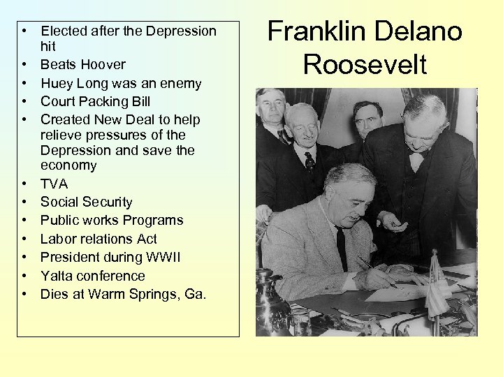  • Elected after the Depression hit • Beats Hoover • Huey Long was