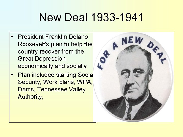New Deal 1933 -1941 • President Franklin Delano Roosevelt's plan to help the country