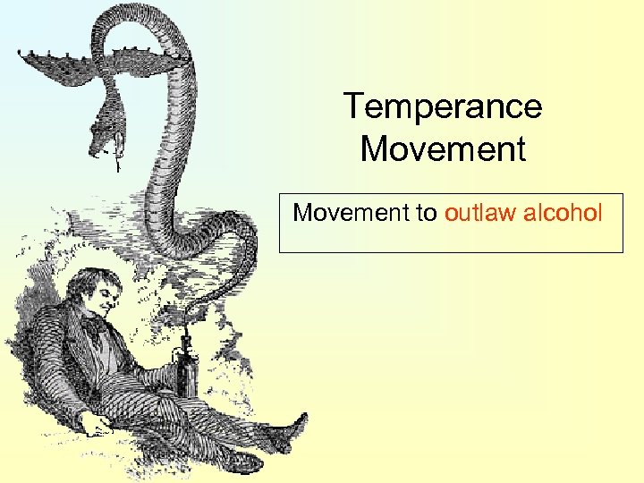 Temperance Movement to outlaw alcohol 