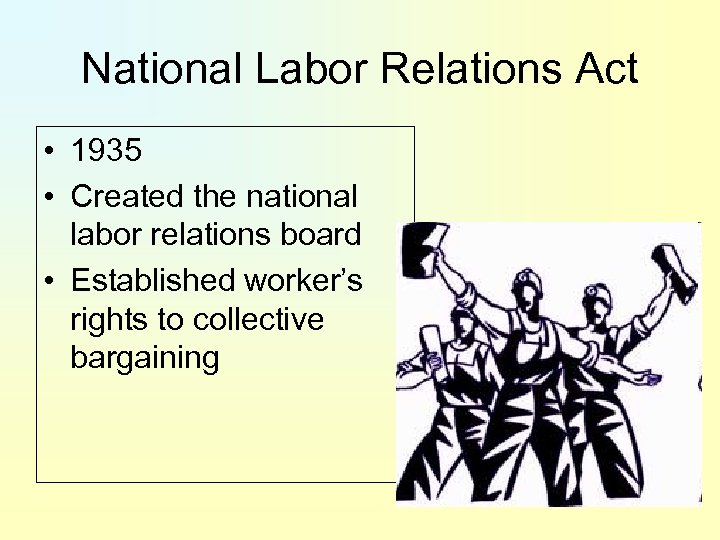 National Labor Relations Act • 1935 • Created the national labor relations board •