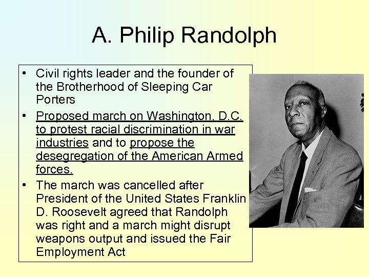 A. Philip Randolph • Civil rights leader and the founder of the Brotherhood of