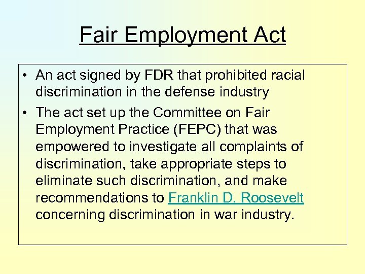 Fair Employment Act • An act signed by FDR that prohibited racial discrimination in