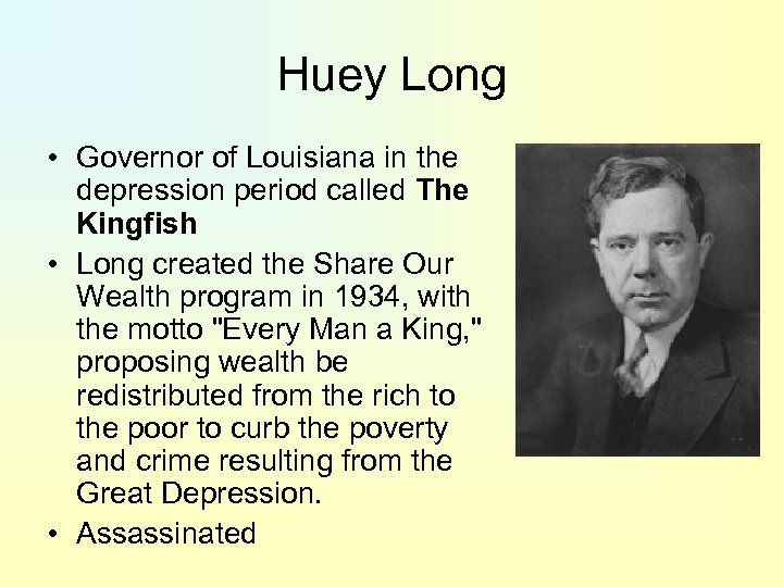 Huey Long • Governor of Louisiana in the depression period called The Kingfish •