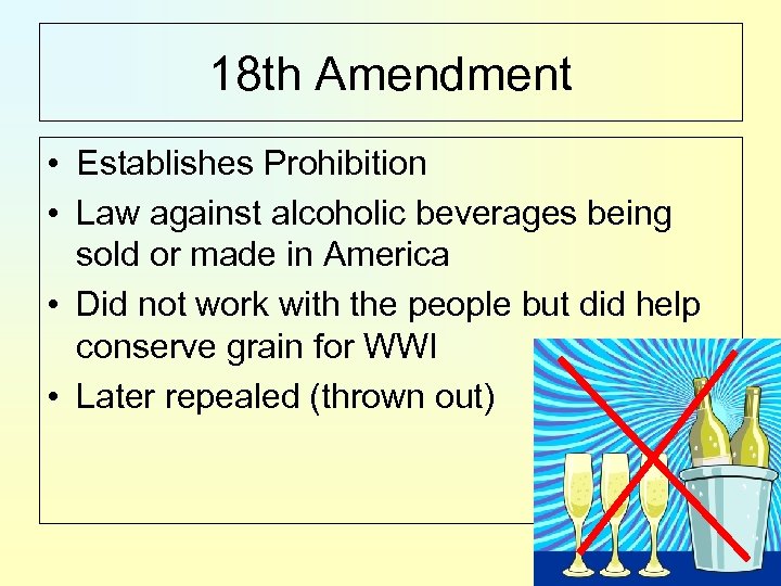 18 th Amendment • Establishes Prohibition • Law against alcoholic beverages being sold or