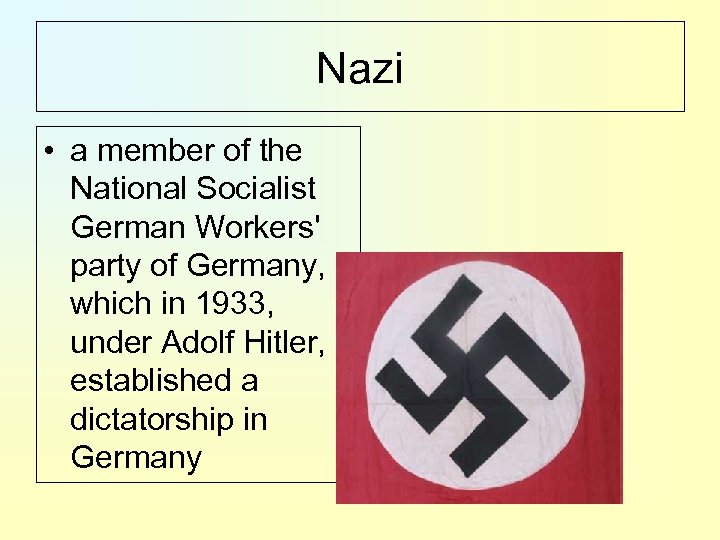 Nazi • a member of the National Socialist German Workers' party of Germany, which
