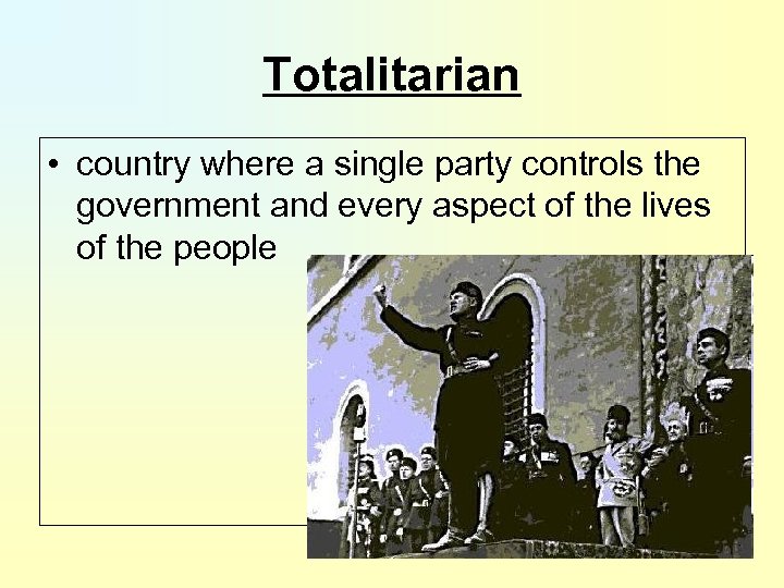 Totalitarian • country where a single party controls the government and every aspect of