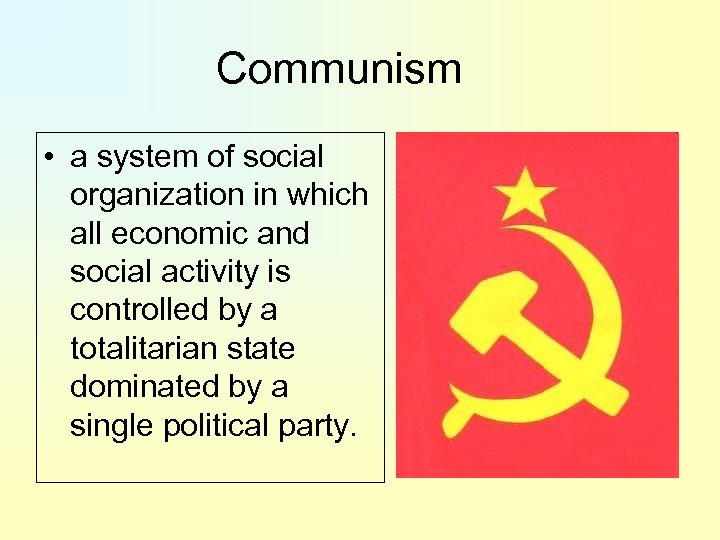 Communism • a system of social organization in which all economic and social activity