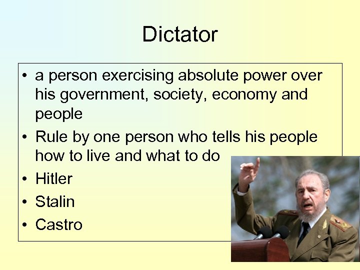 Dictator • a person exercising absolute power over his government, society, economy and people