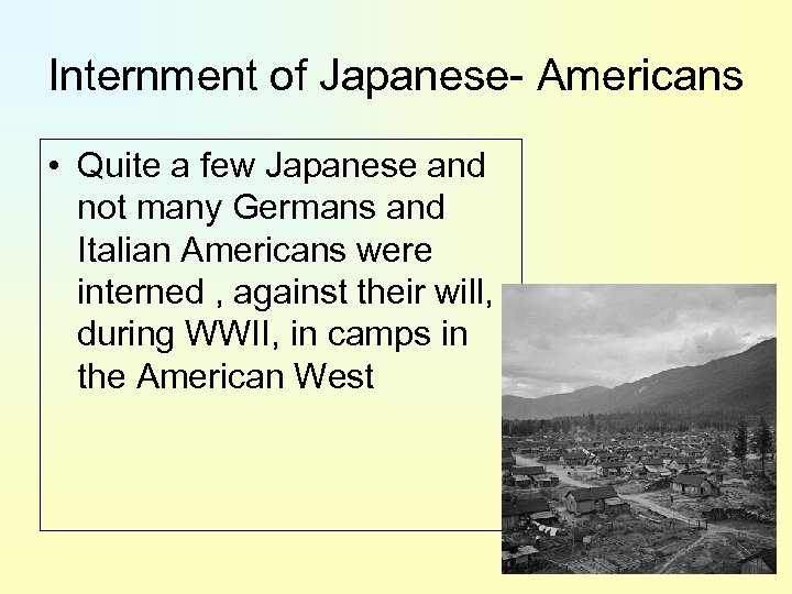 Internment of Japanese- Americans • Quite a few Japanese and not many Germans and