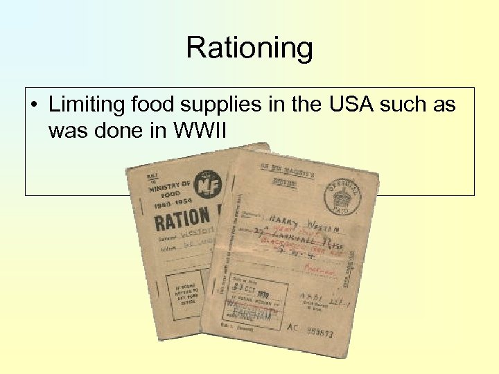 Rationing • Limiting food supplies in the USA such as was done in WWII