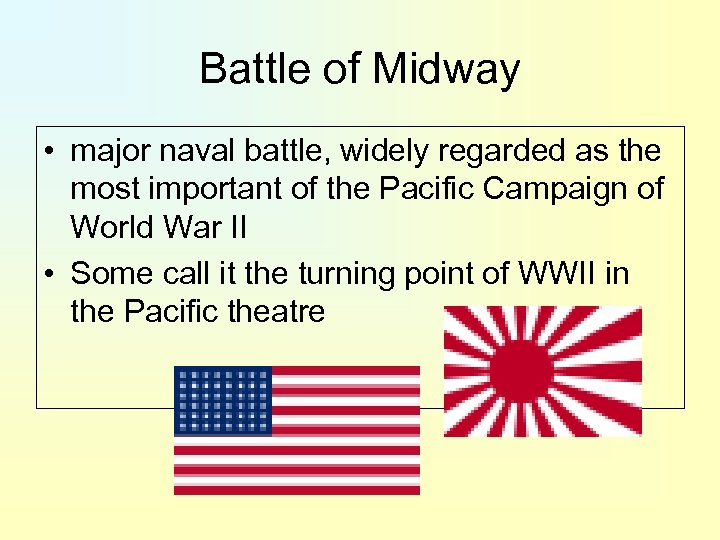 Battle of Midway • major naval battle, widely regarded as the most important of