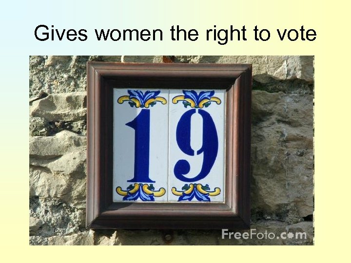 Gives women the right to vote 