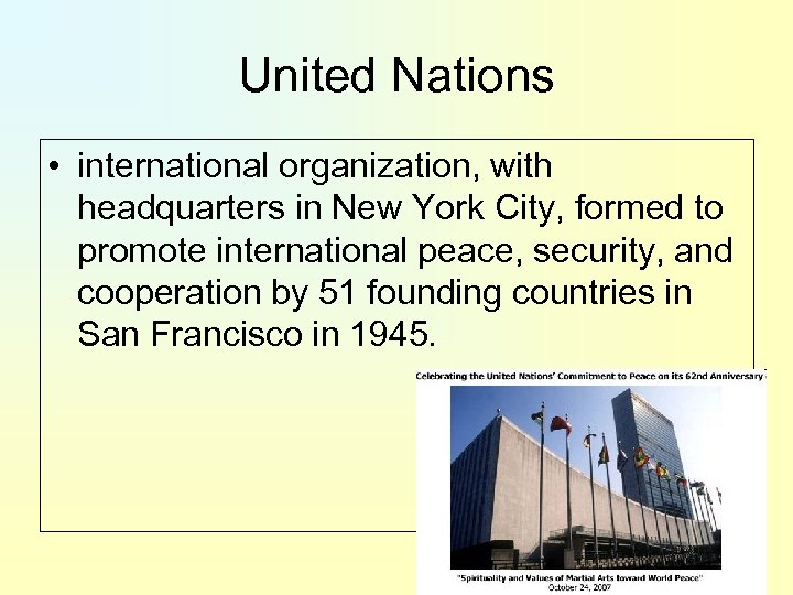 United Nations • international organization, with headquarters in New York City, formed to promote