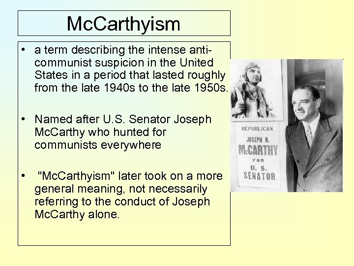 Mc. Carthyism • a term describing the intense anticommunist suspicion in the United States