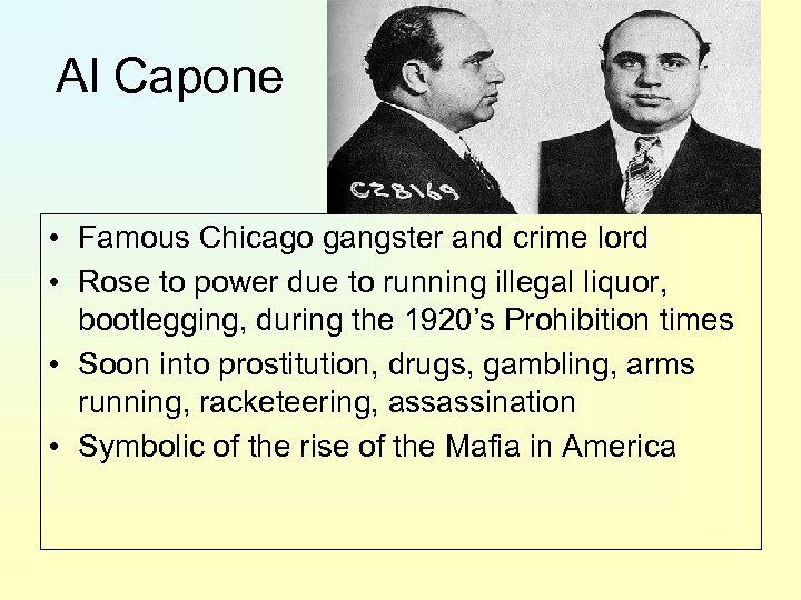 Al Capone • Famous Chicago gangster and crime lord • Rose to power due