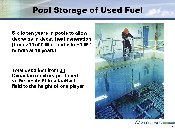 Pool Storage of Used Fuel Six to ten years in pools to allow decrease