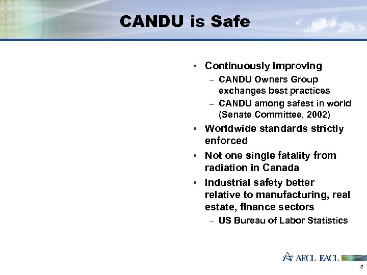 CANDU is Safe • Continuously improving CANDU Owners Group exchanges best practices - CANDU