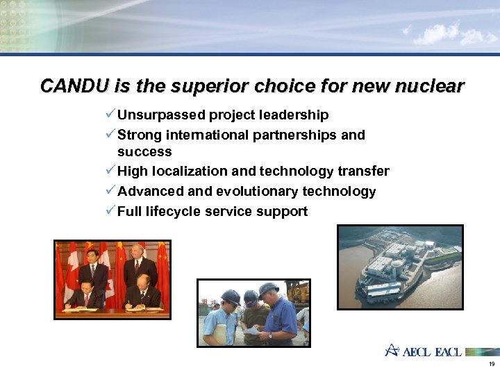 CANDU is the superior choice for new nuclear ü Unsurpassed project leadership ü Strong
