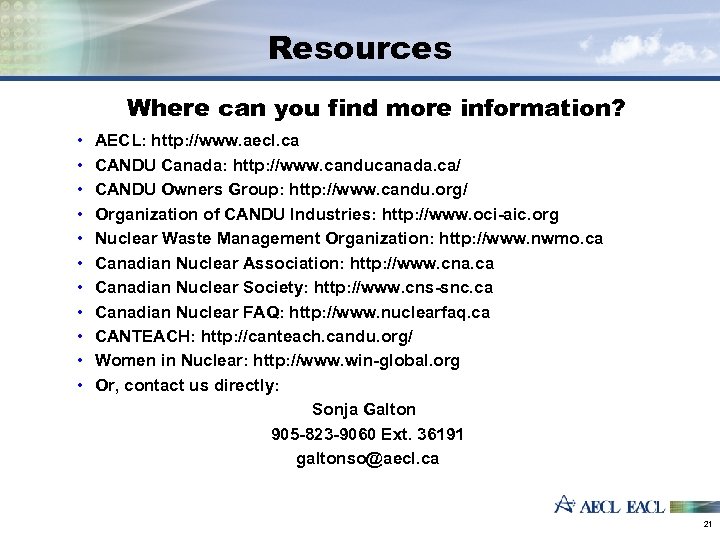Resources Where can you find more information? • • • AECL: http: //www. aecl.