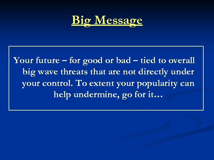 Big Message Your future – for good or bad – tied to overall big