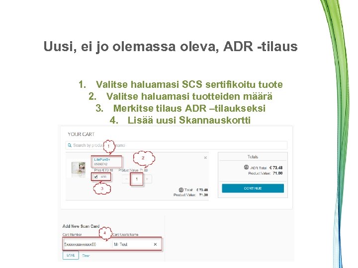 Uusi, ei jo olemassa oleva, ADR -tilaus 1. Valitse haluamasi SCS sertifikoitu tuote 2.