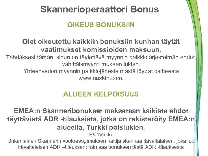 Skannerioperaattori Bonus OIKEUS BONUKSIIN Olet oikeutettu kaikkiin bonuksiin kunhan täytät vaatimukset komissioiden maksuun. Tehdäksesi