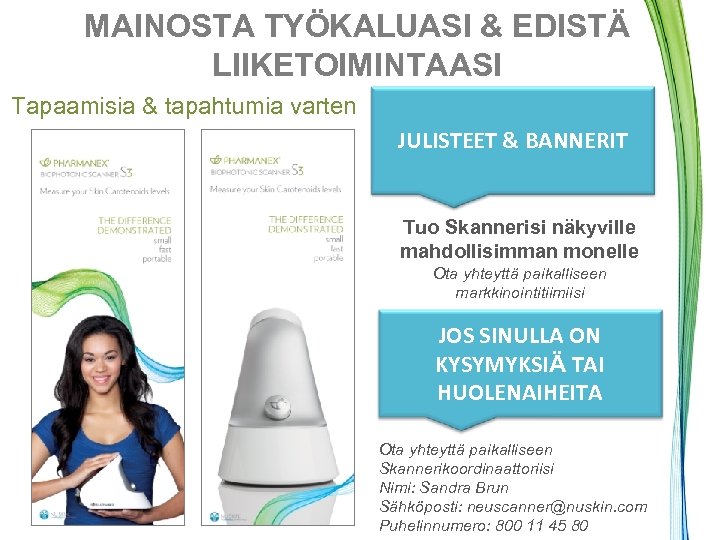 MAINOSTA TYÖKALUASI & EDISTÄ LIIKETOIMINTAASI Tapaamisia & tapahtumia varten JULISTEET & BANNERIT Tuo Skannerisi