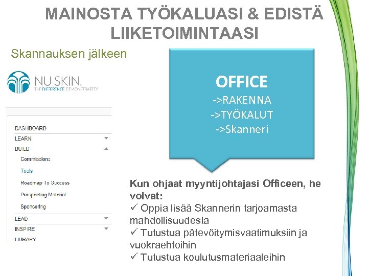 MAINOSTA TYÖKALUASI & EDISTÄ LIIKETOIMINTAASI Skannauksen jälkeen OFFICE ->RAKENNA ->TYÖKALUT ->Skanneri Kun ohjaat myyntijohtajasi