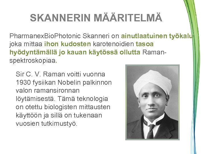 SKANNERIN MÄÄRITELMÄ Pharmanex. Bio. Photonic Skanneri on ainutlaatuinen työkalu joka mittaa ihon kudosten karotenoidien
