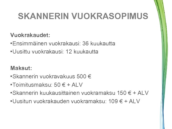 SKANNERIN VUOKRASOPIMUS Vuokrakaudet: • Ensimmäinen vuokrakausi: 36 kuukautta • Uusittu vuokrakausi: 12 kuukautta Maksut: