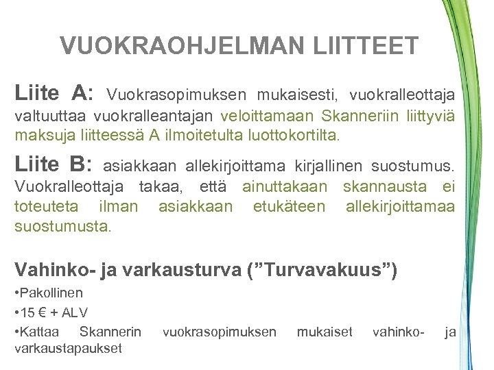 VUOKRAOHJELMAN LIITTEET Liite A: Vuokrasopimuksen mukaisesti, vuokralleottaja valtuuttaa vuokralleantajan veloittamaan Skanneriin liittyviä maksuja liitteessä