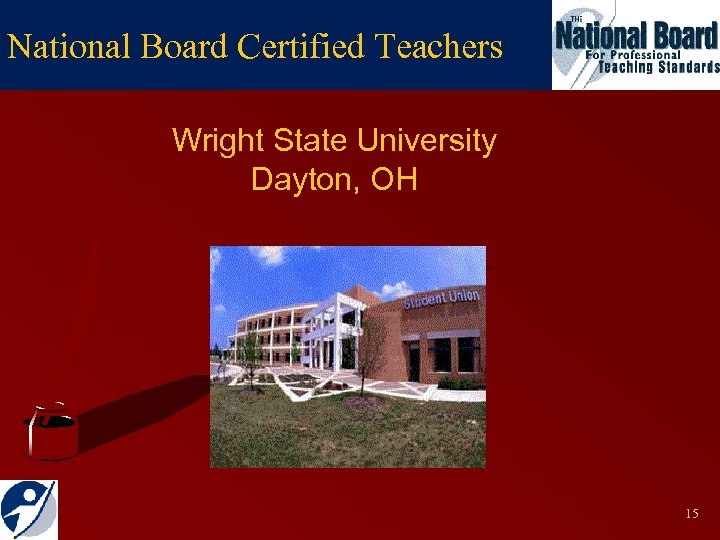 National Board Certified Teachers Wright State University Dayton, OH 15 