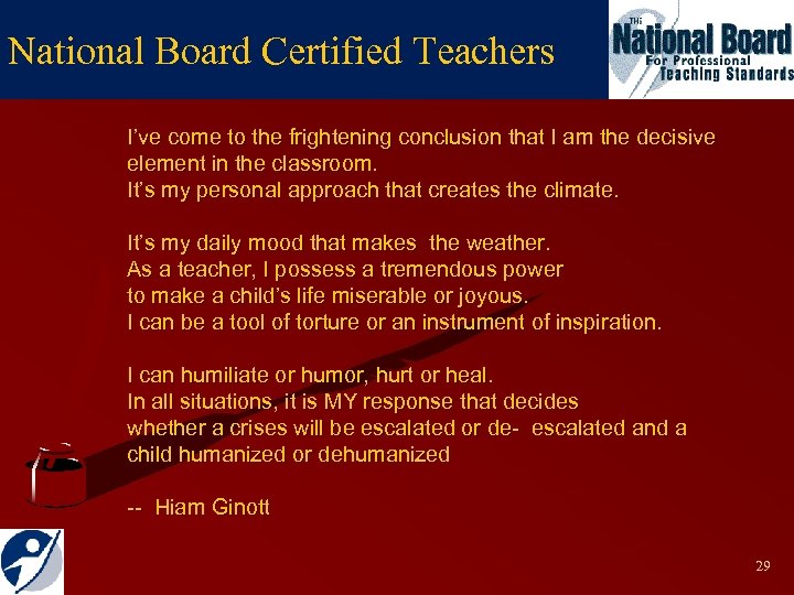 National Board Certified Teachers I’ve come to the frightening conclusion that I am the