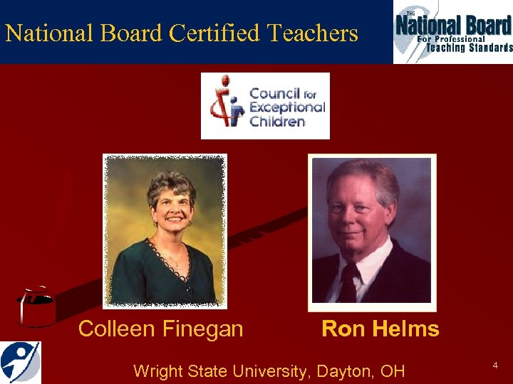 National Board Certified Teachers Colleen Finegan Ron Helms Wright State University, Dayton, OH 4