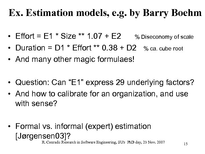 Ex. Estimation models, e. g. by Barry Boehm • Effort = E 1 *