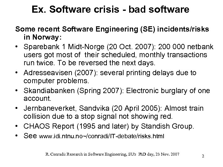 Ex. Software crisis - bad software Some recent Software Engineering (SE) incidents/risks in Norway: