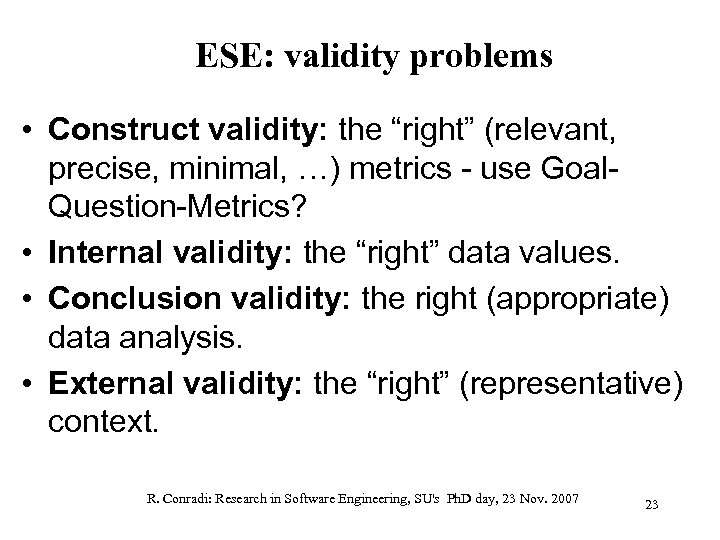 ESE: validity problems • Construct validity: the “right” (relevant, precise, minimal, …) metrics -