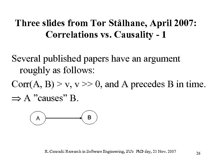Three slides from Tor Stålhane, April 2007: Correlations vs. Causality - 1 Several published