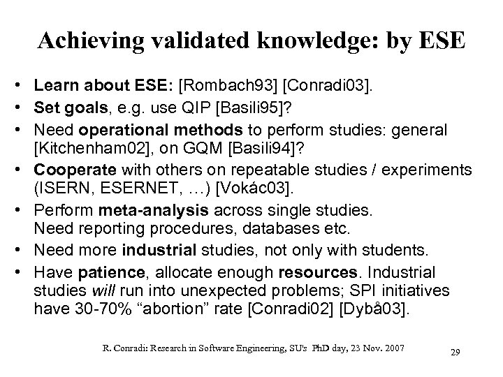 Achieving validated knowledge: by ESE • Learn about ESE: [Rombach 93] [Conradi 03]. •