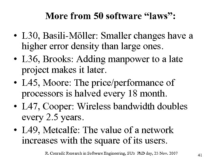 More from 50 software “laws”: • L 30, Basili-Möller: Smaller changes have a higher