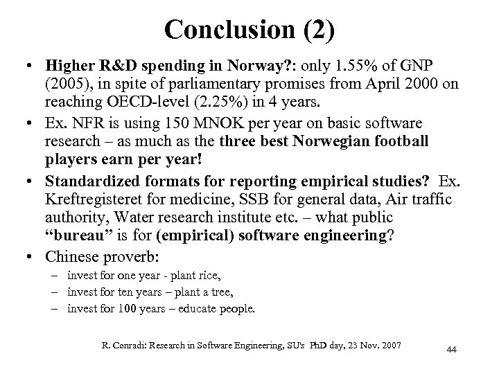 Conclusion (2) • Higher R&D spending in Norway? : only 1. 55% of GNP