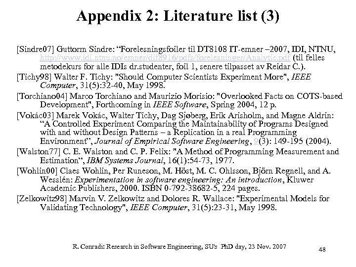 Appendix 2: Literature list (3) [Sindre 07] Guttorm Sindre: “Forelesningsfoiler til DT 8108 IT-emner