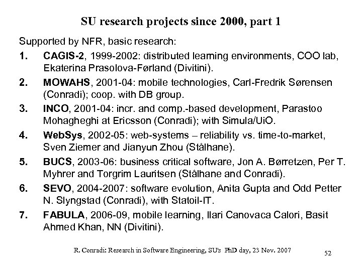 SU research projects since 2000, part 1 Supported by NFR, basic research: 1. CAGIS-2,