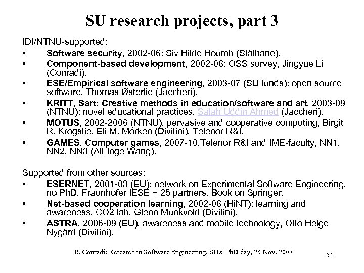 SU research projects, part 3 IDI/NTNU-supported: • Software security, 2002 -06: Siv Hilde Houmb
