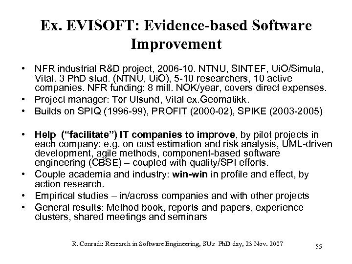 Ex. EVISOFT: Evidence-based Software Improvement • NFR industrial R&D project, 2006 -10. NTNU, SINTEF,