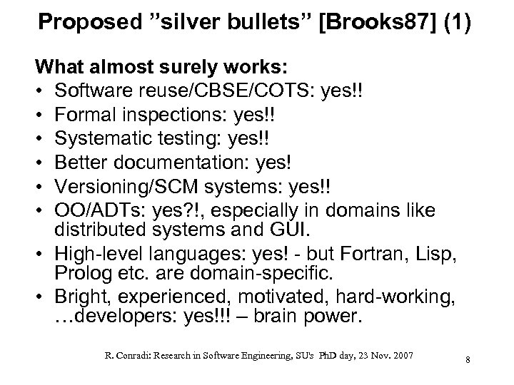 Proposed ”silver bullets” [Brooks 87] (1) What almost surely works: • Software reuse/CBSE/COTS: yes!!