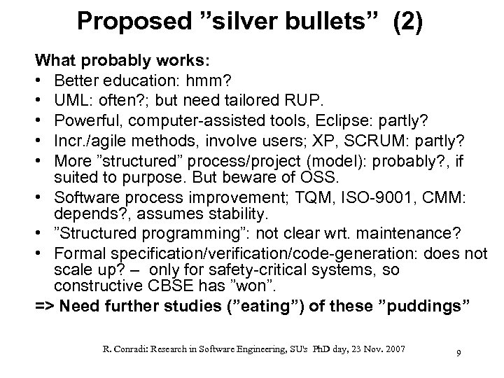 Proposed ”silver bullets” (2) What probably works: • Better education: hmm? • UML: often?